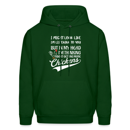 I Am Thinking About Getting More Chickens Hoodie (Backyard Chickens) - forest green