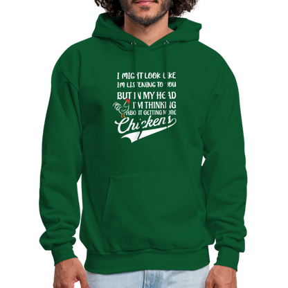 I Am Thinking About Getting More Chickens Hoodie (Backyard Chickens) - forest green