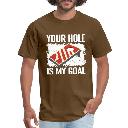 Your Hole Is My Goal (Cornhole) T-Shirt - Color: brown