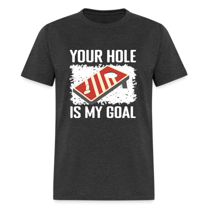 Your Hole Is My Goal (Cornhole) T-Shirt - Color: heather black