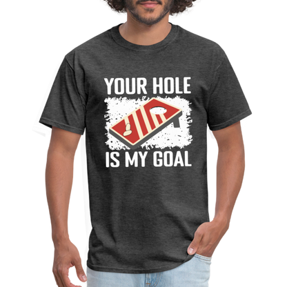 Your Hole Is My Goal (Cornhole) T-Shirt - Color: heather black