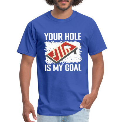 Your Hole Is My Goal (Cornhole) T-Shirt - Color: royal blue