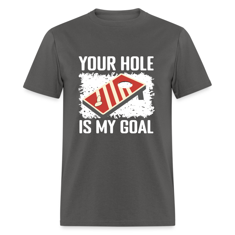 Your Hole Is My Goal (Cornhole) T-Shirt - Color: charcoal