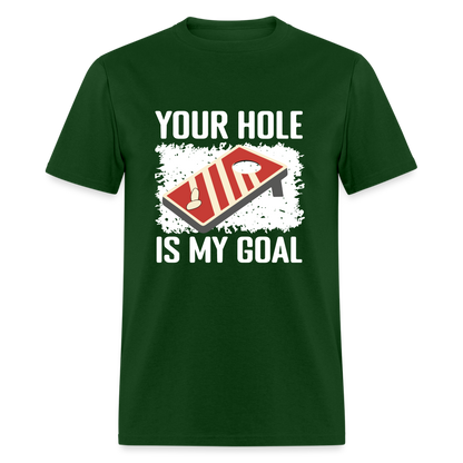 Your Hole Is My Goal (Cornhole) T-Shirt - Color: forest green