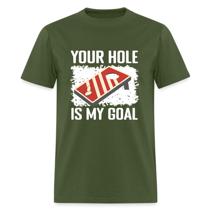 Your Hole Is My Goal (Cornhole) T-Shirt - Color: military green