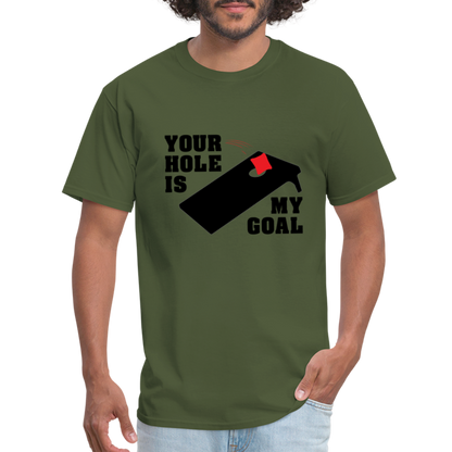 Your Hole Is My Goal T-Shirt (Cornhole) - Color: military green