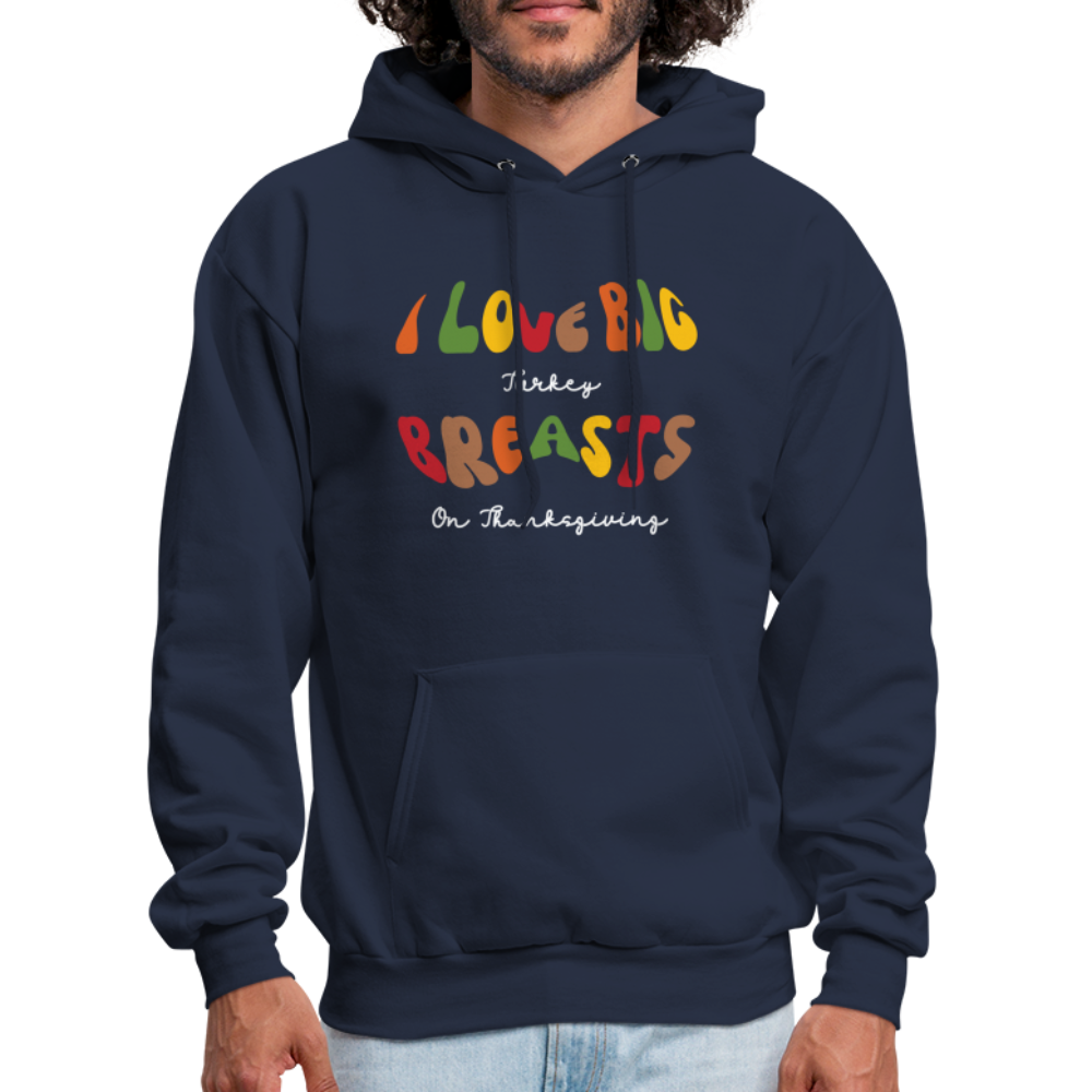 I Love Big Turkey Breasts on Thanksgiving Hoodie - Color: navy