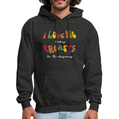 I Love Big Turkey Breasts on Thanksgiving Hoodie - Color: charcoal grey