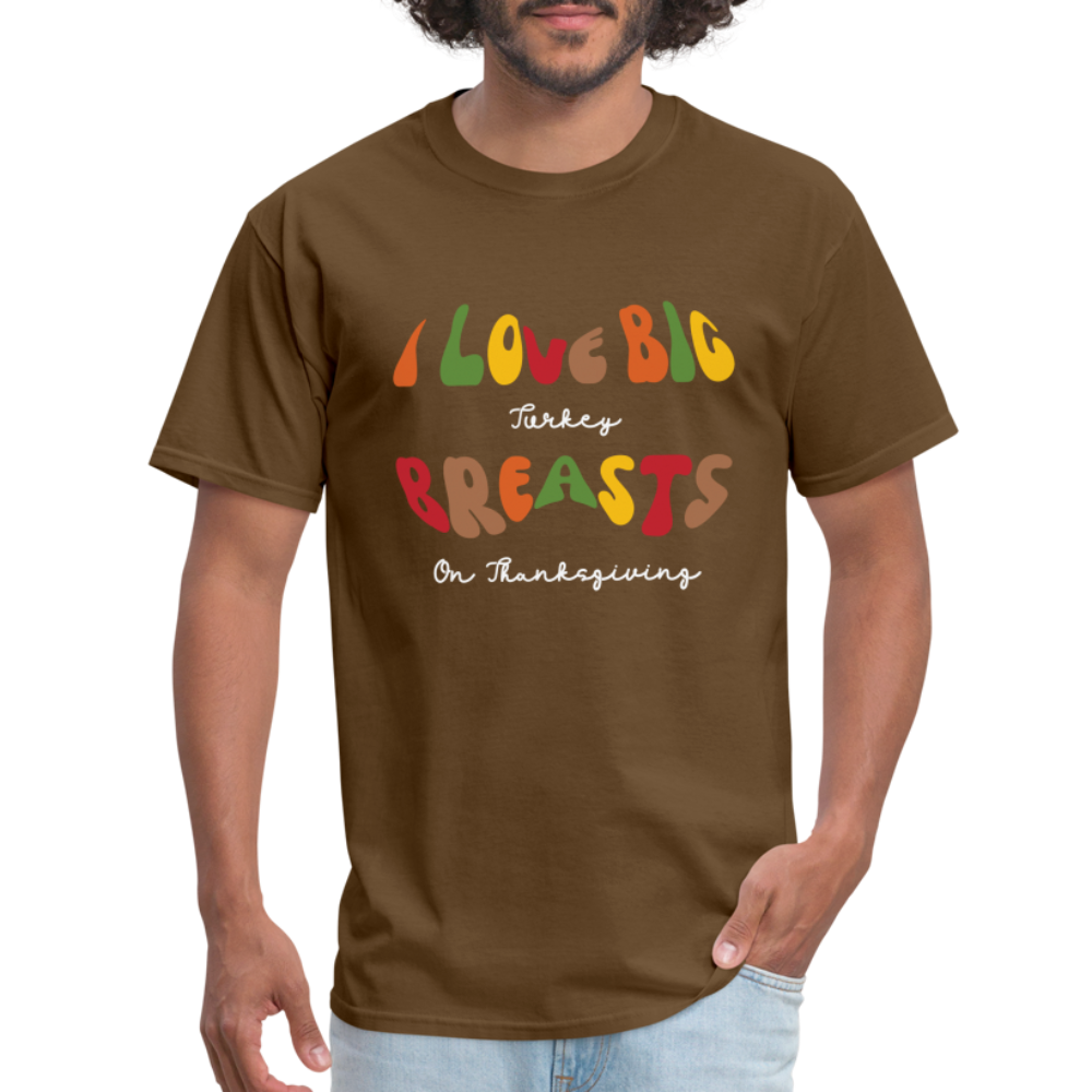 I Love Big Turkey Breasts on Thanksgiving T-Shirt - Color: brown