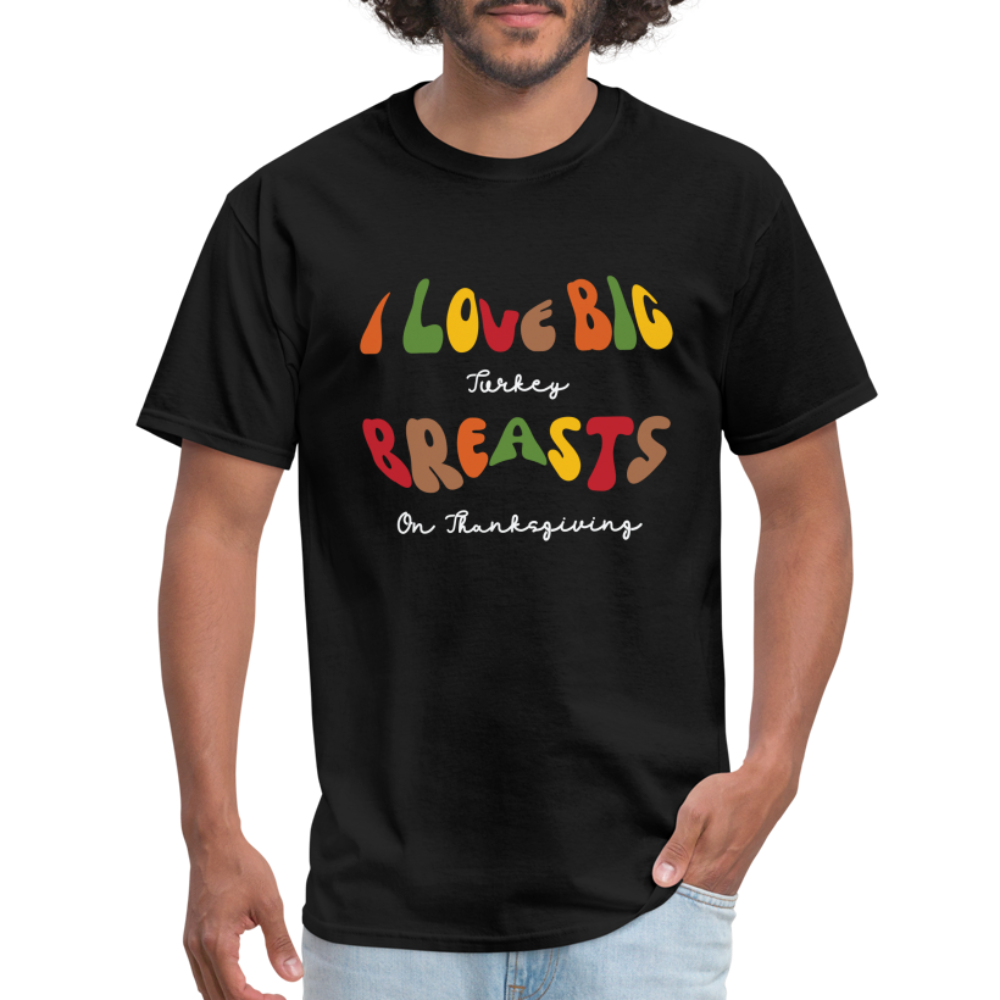 I Love Big Turkey Breasts on Thanksgiving T-Shirt - Color: black