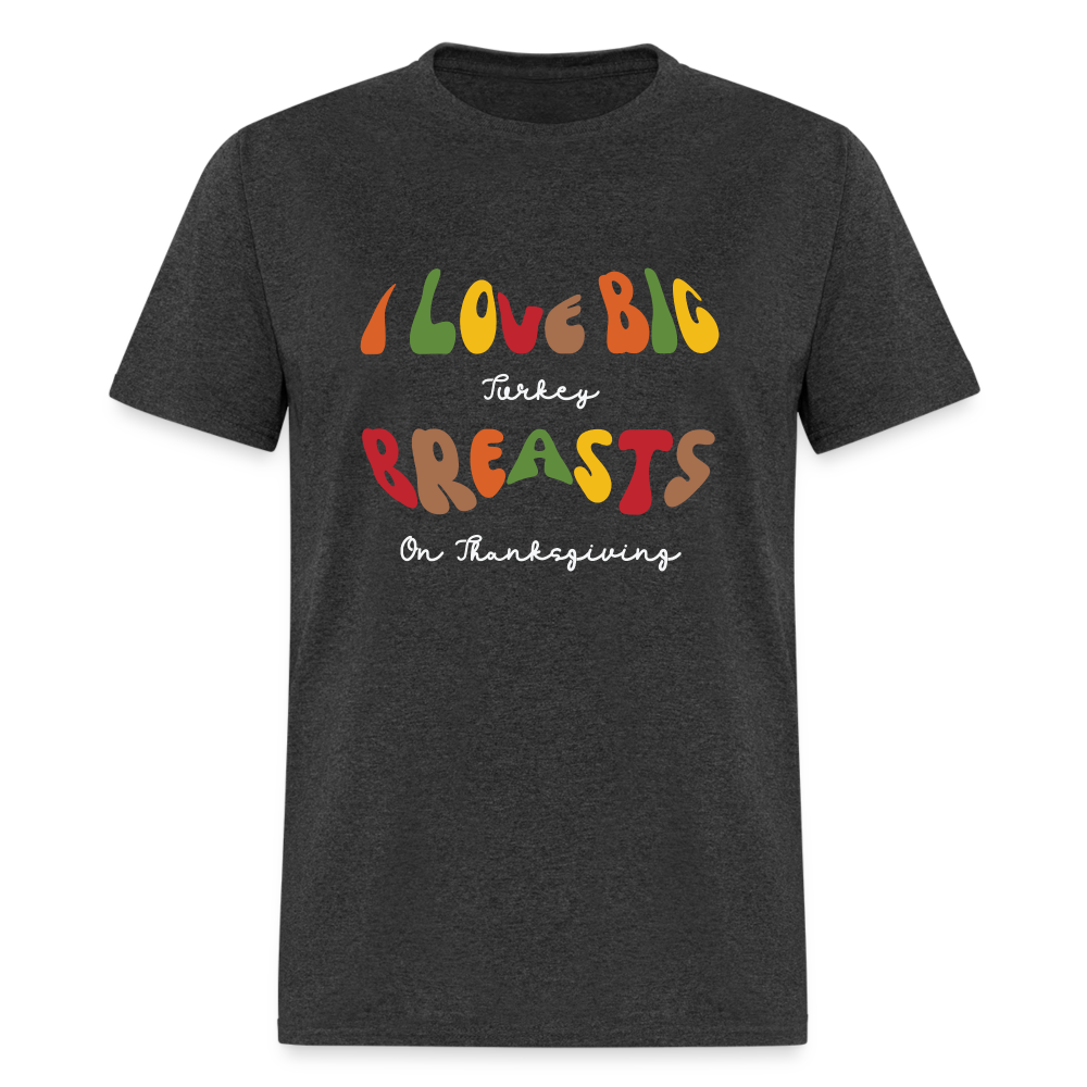 I Love Big Turkey Breasts on Thanksgiving T-Shirt - Color: black