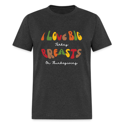 I Love Big Turkey Breasts on Thanksgiving T-Shirt - Color: black