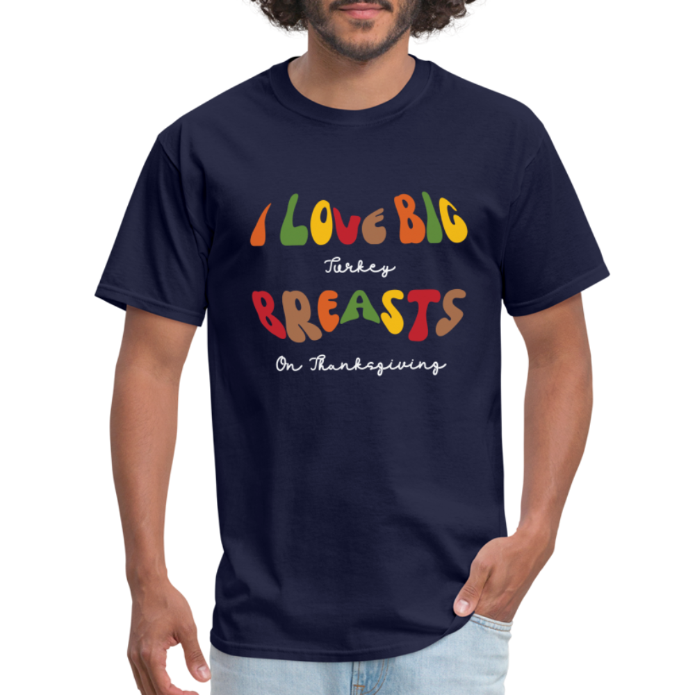 I Love Big Turkey Breasts on Thanksgiving T-Shirt - Color: navy