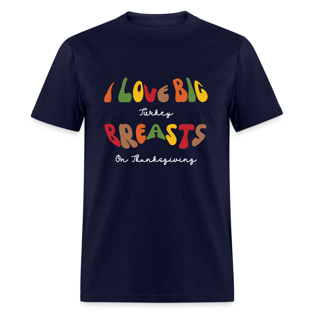 I Love Big Turkey Breasts on Thanksgiving T-Shirt - Color: black