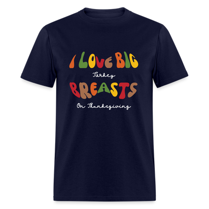 I Love Big Turkey Breasts on Thanksgiving T-Shirt - Color: black