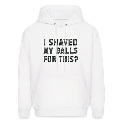 I Shaved My Balls For This Hoodie (Offensive, Adult Humor) - white