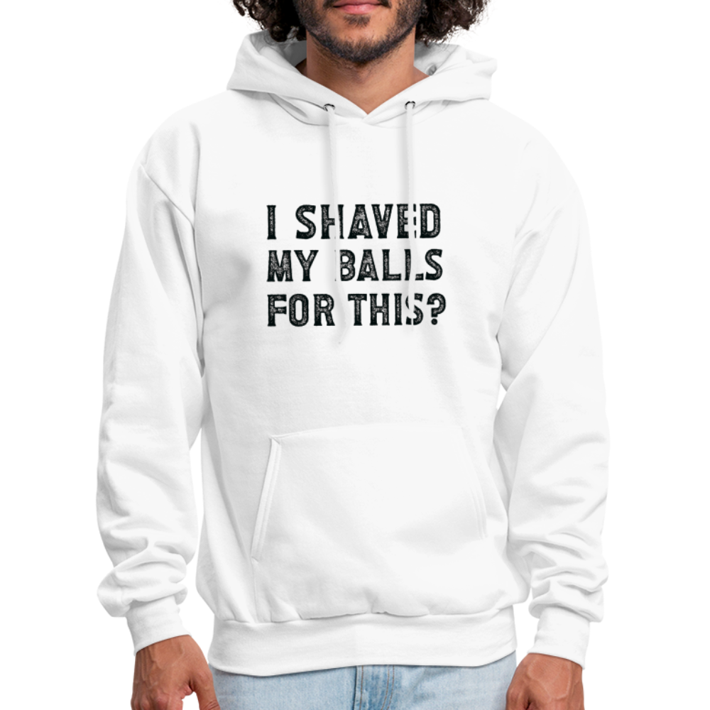 I Shaved My Balls For This Hoodie (Offensive, Adult Humor) - white