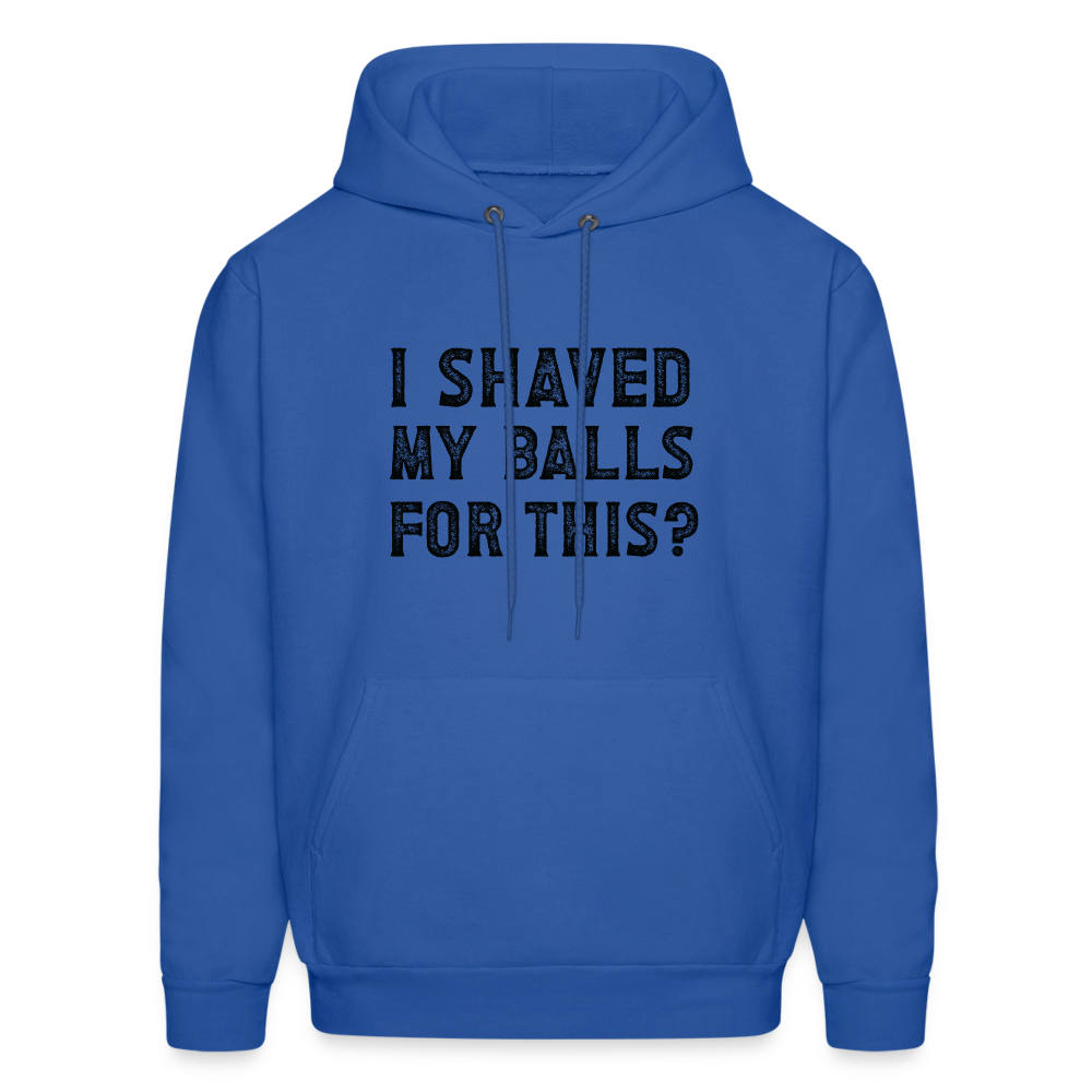 I Shaved My Balls For This Hoodie (Offensive, Adult Humor) - royal blue