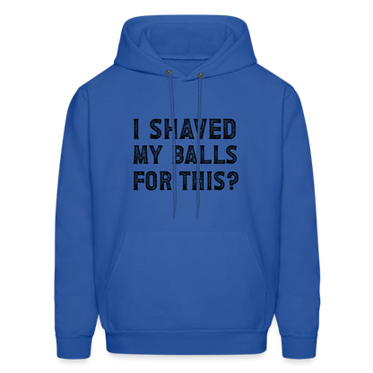 I Shaved My Balls For This Hoodie (Offensive, Adult Humor) - royal blue