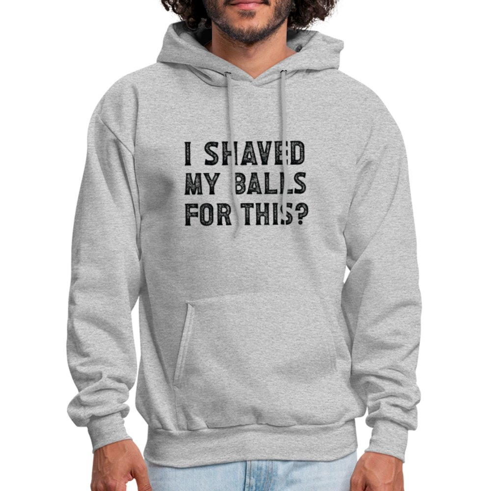 I Shaved My Balls For This Hoodie (Offensive, Adult Humor) - heather gray