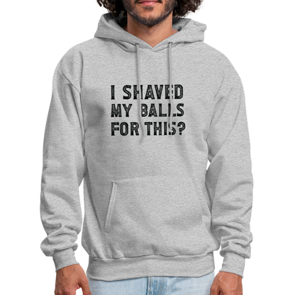 I Shaved My Balls For This Hoodie (Offensive, Adult Humor) - heather gray