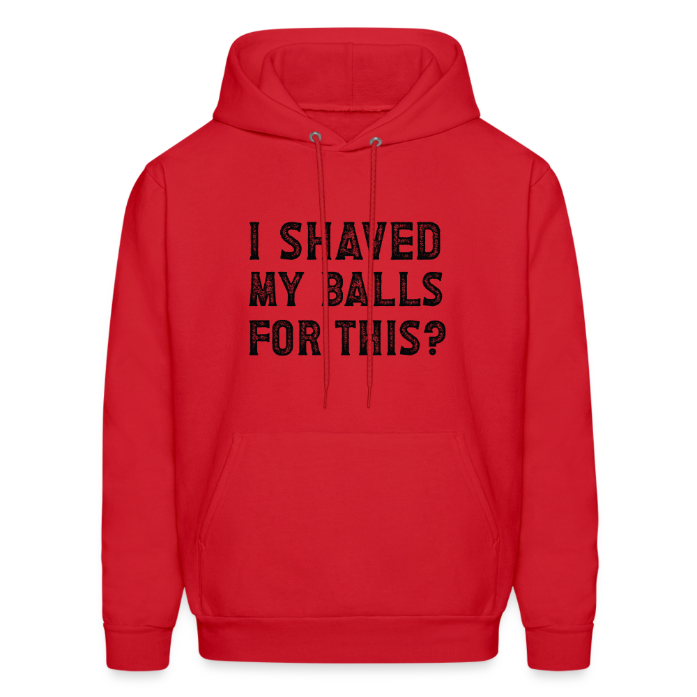 I Shaved My Balls For This Hoodie (Offensive, Adult Humor) - red