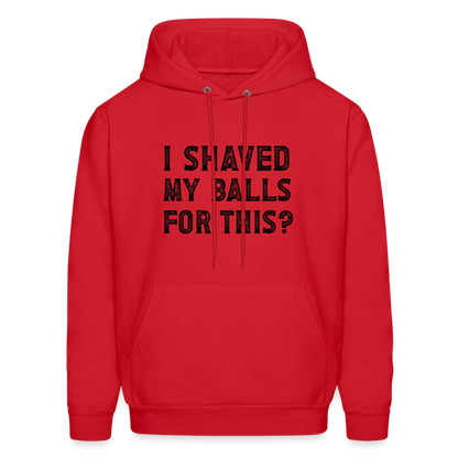 I Shaved My Balls For This Hoodie (Offensive, Adult Humor) - red