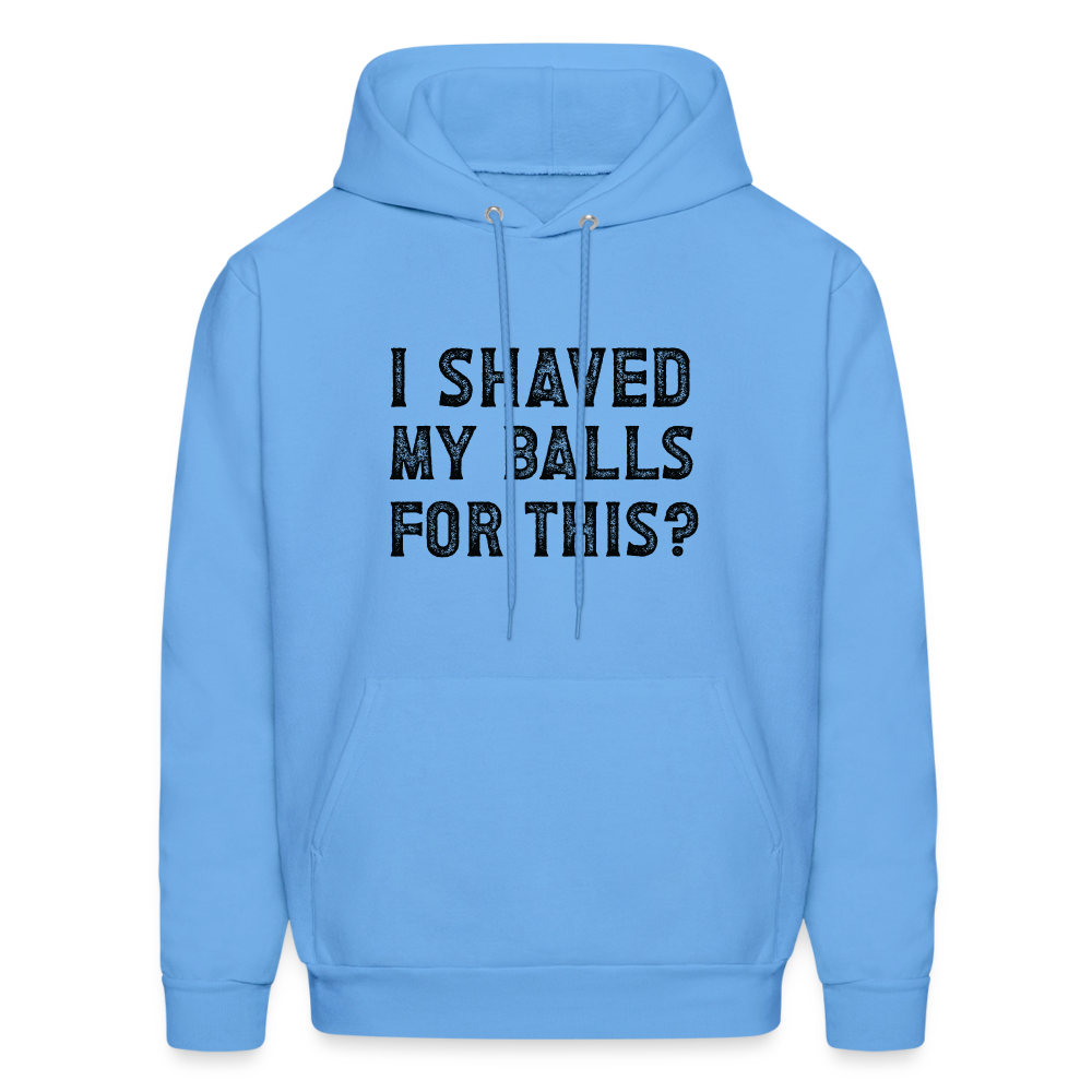 I Shaved My Balls For This Hoodie (Offensive, Adult Humor) - carolina blue