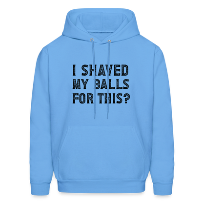 I Shaved My Balls For This Hoodie (Offensive, Adult Humor) - carolina blue