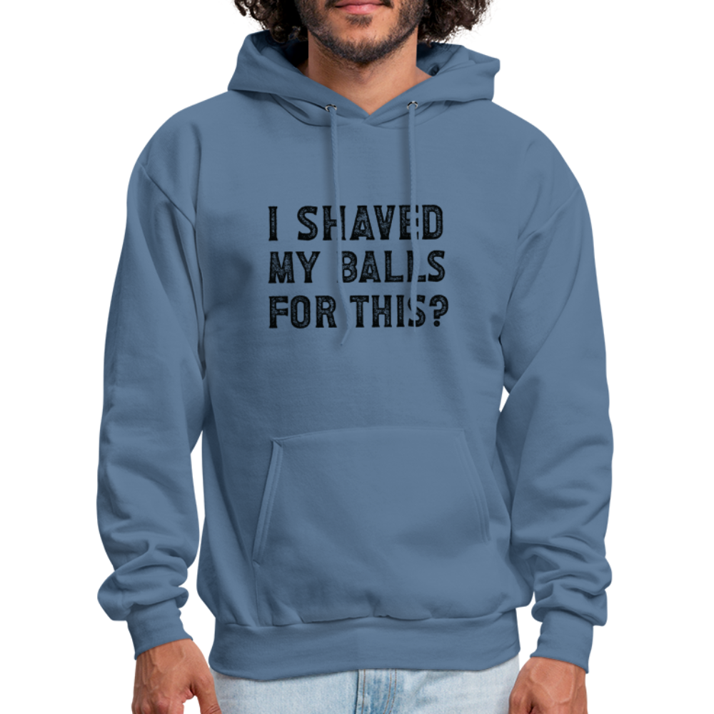 I Shaved My Balls For This Hoodie (Offensive, Adult Humor) - denim blue