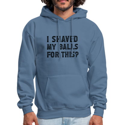 I Shaved My Balls For This Hoodie (Offensive, Adult Humor) - denim blue