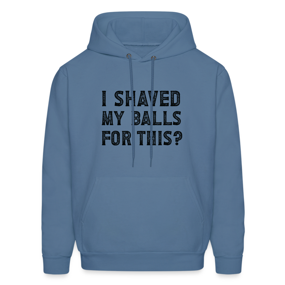 I Shaved My Balls For This Hoodie (Offensive, Adult Humor) - denim blue