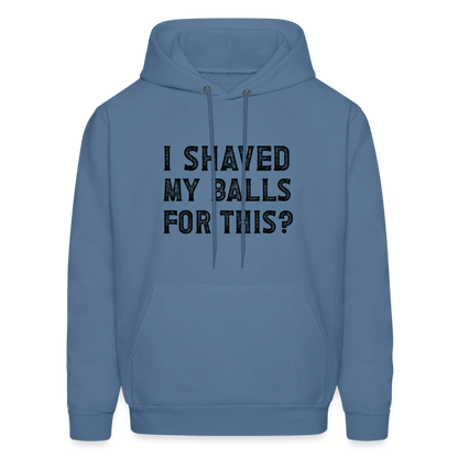 I Shaved My Balls For This Hoodie (Offensive, Adult Humor) - denim blue