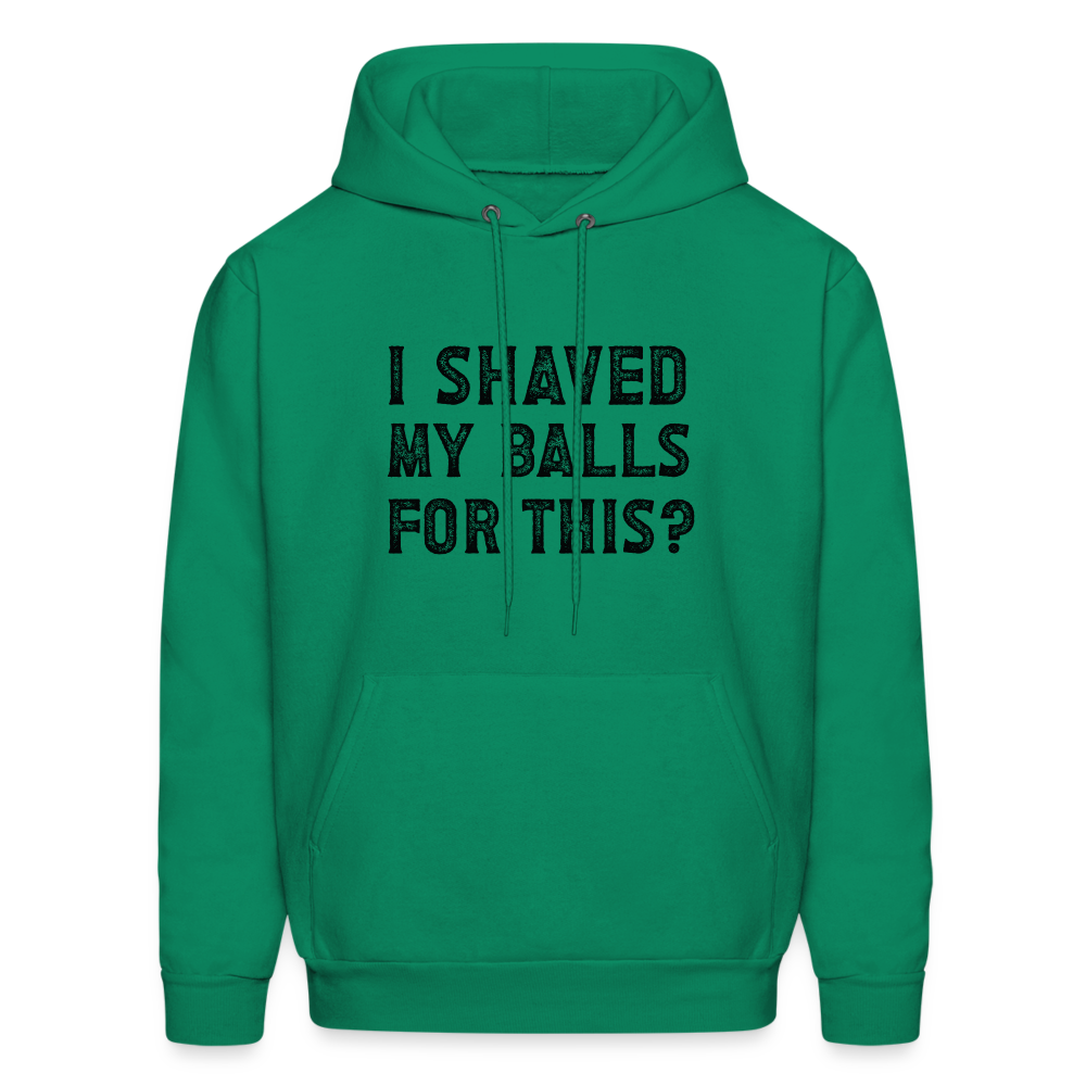 I Shaved My Balls For This Hoodie (Offensive, Adult Humor) - kelly green