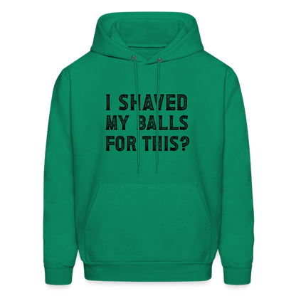 I Shaved My Balls For This Hoodie (Offensive, Adult Humor) - kelly green