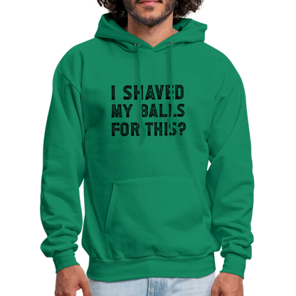 I Shaved My Balls For This Hoodie (Offensive, Adult Humor) - kelly green