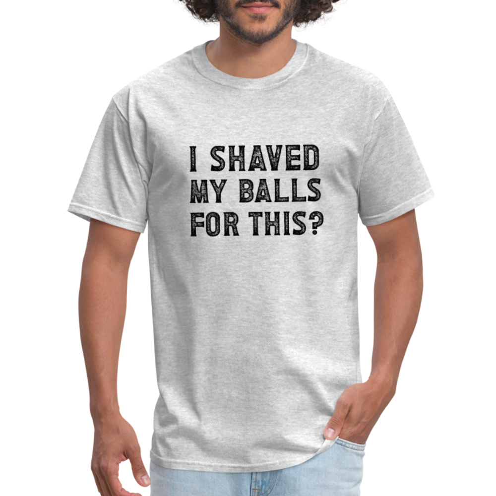 I Shaved My Balls For This T-Shirt (Offensive, Adult Humor) - heather gray