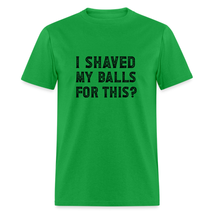 I Shaved My Balls For This T-Shirt (Offensive, Adult Humor) - bright green