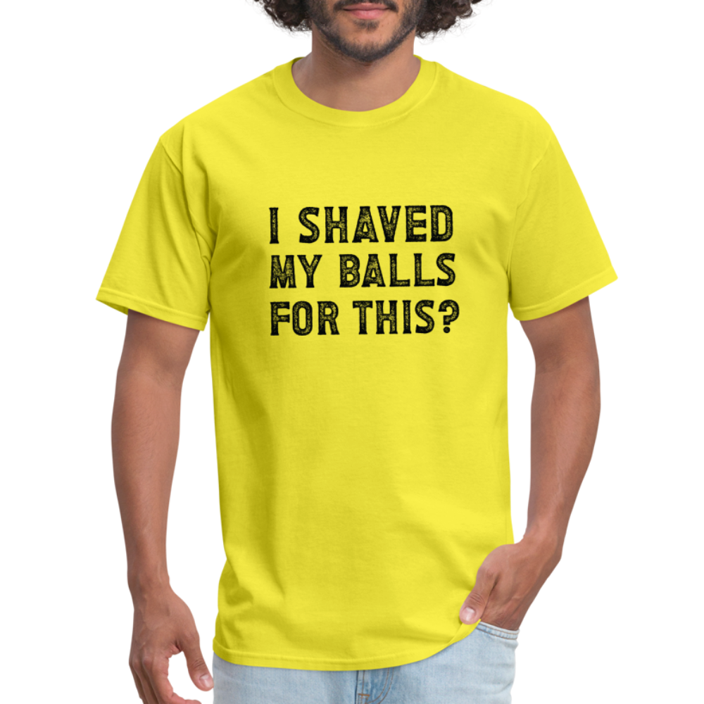 I Shaved My Balls For This T-Shirt (Offensive, Adult Humor) - yellow