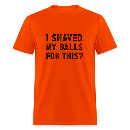 I Shaved My Balls For This T-Shirt (Offensive, Adult Humor) - orange