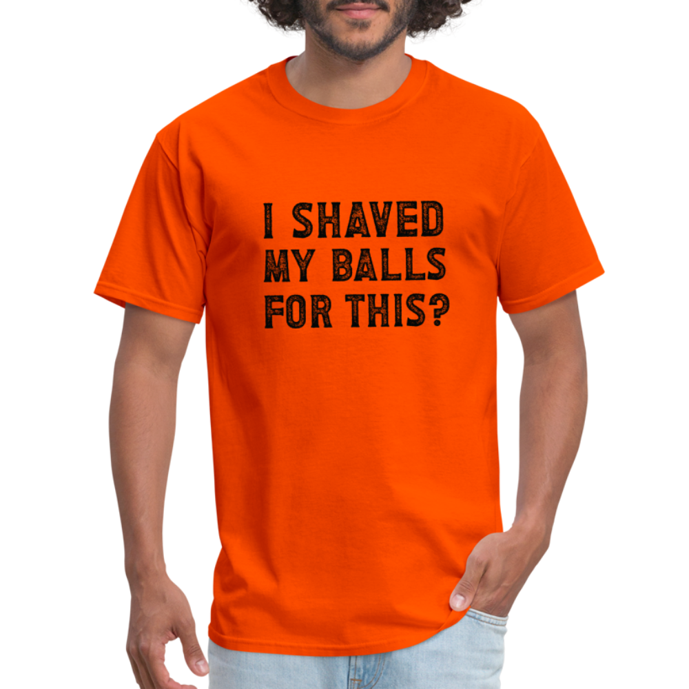 I Shaved My Balls For This T-Shirt (Offensive, Adult Humor) - orange