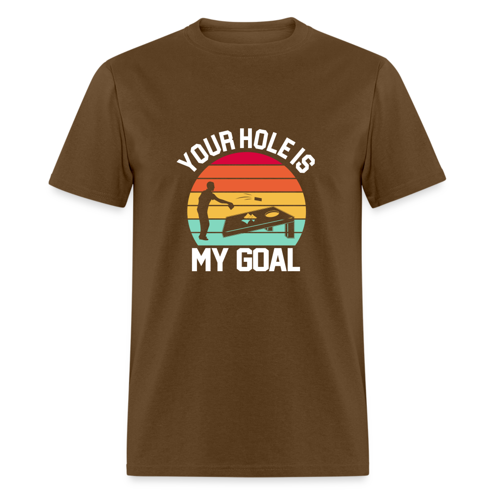 Your Hole is my Goal (Cornhole) T-Shirt - Color: brown