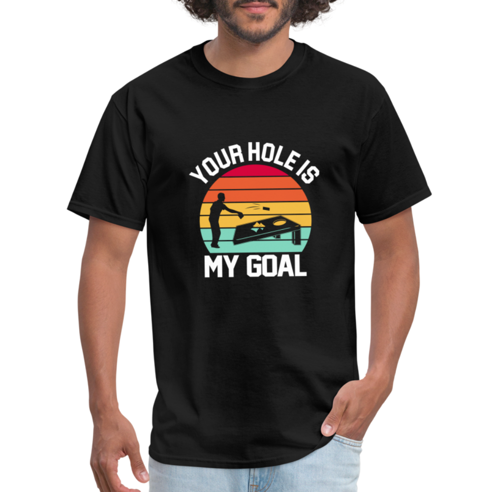 Your Hole is my Goal (Cornhole) T-Shirt - Color: black