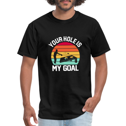 Your Hole is my Goal (Cornhole) T-Shirt - Color: black