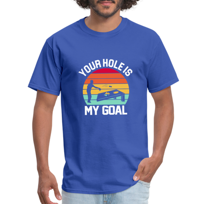 Your Hole is my Goal (Cornhole) T-Shirt - Color: royal blue