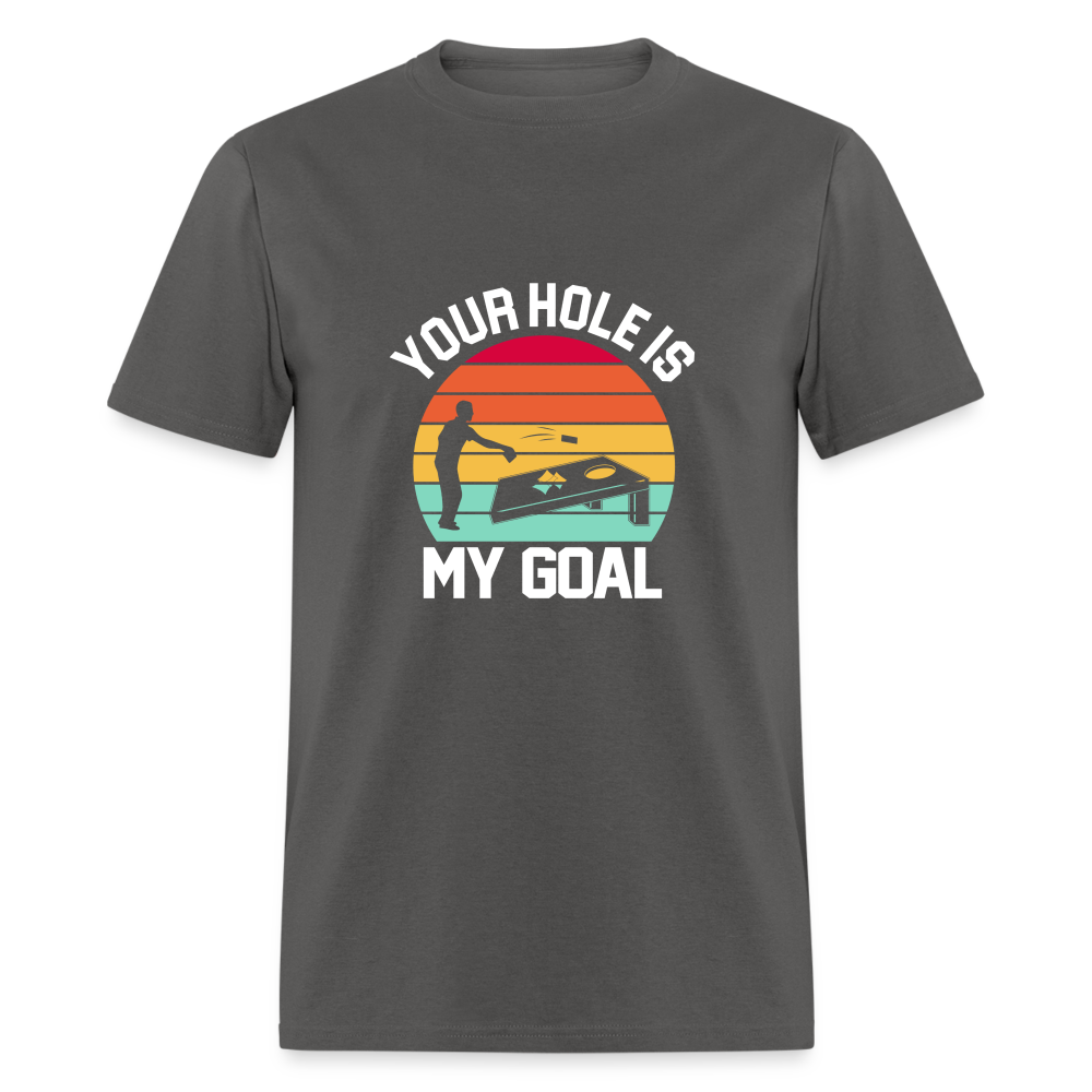 Your Hole is my Goal (Cornhole) T-Shirt - Color: charcoal