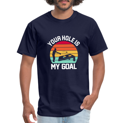 Your Hole is my Goal (Cornhole) T-Shirt - Color: navy