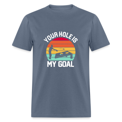 Your Hole is my Goal (Cornhole) T-Shirt - Color: denim