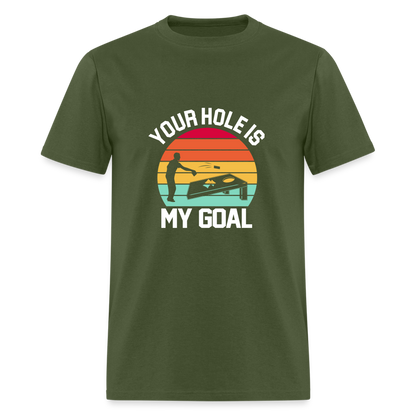 Your Hole is my Goal (Cornhole) T-Shirt - Color: military green