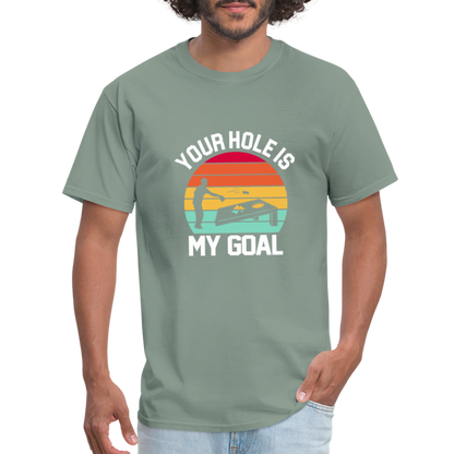 Your Hole is my Goal (Cornhole) T-Shirt - Color: sage